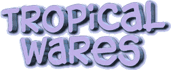 Tropical Wares